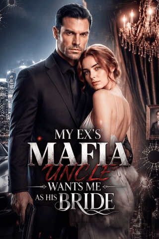 My Ex’s Mafia Uncle Wants Me as His Bride