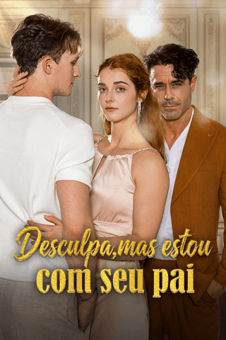 Desculpa, mas estou com seu pai